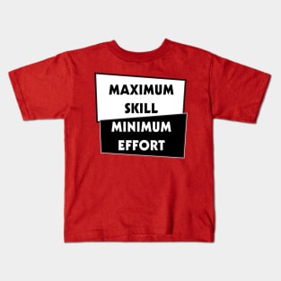 Minimal effort, Maximum Skill Kids T-Shirt